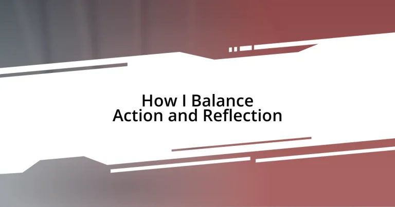 How I Balance Action and Reflection