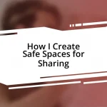 How I Create Safe Spaces for Sharing