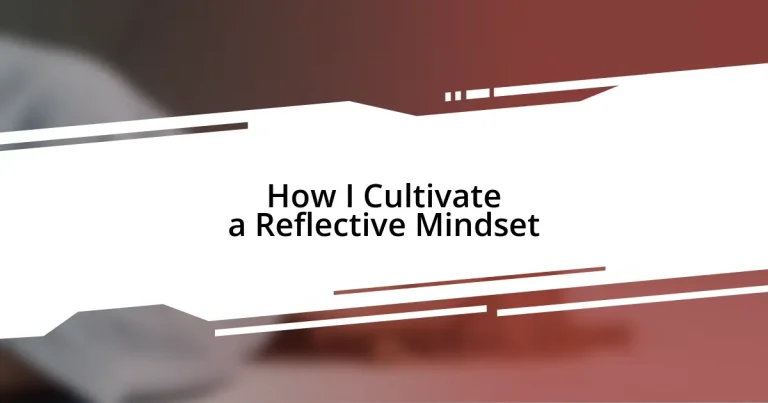 How I Cultivate a Reflective Mindset