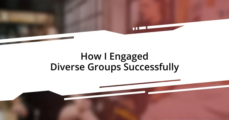 How I Engaged Diverse Groups Successfully