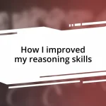 How I improved my reasoning skills