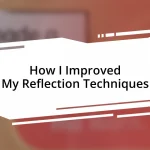 How I Improved My Reflection Techniques