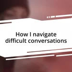 How I navigate difficult conversations