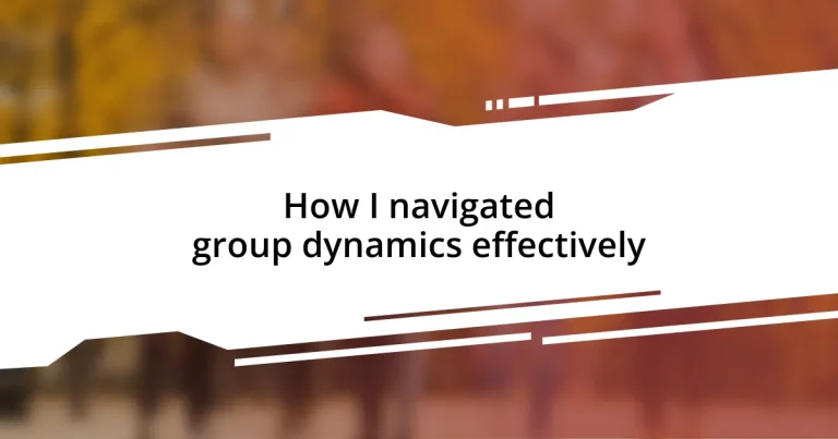 How I navigated group dynamics effectively