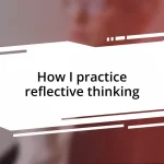 How I practice reflective thinking