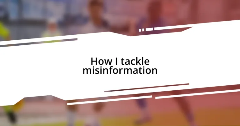 How I tackle misinformation