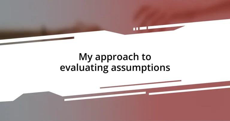 My approach to evaluating assumptions