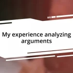 My experience analyzing arguments