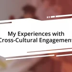 My Experiences with Cross-Cultural Engagement