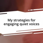 My strategies for engaging quiet voices