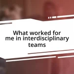 What worked for me in interdisciplinary teams