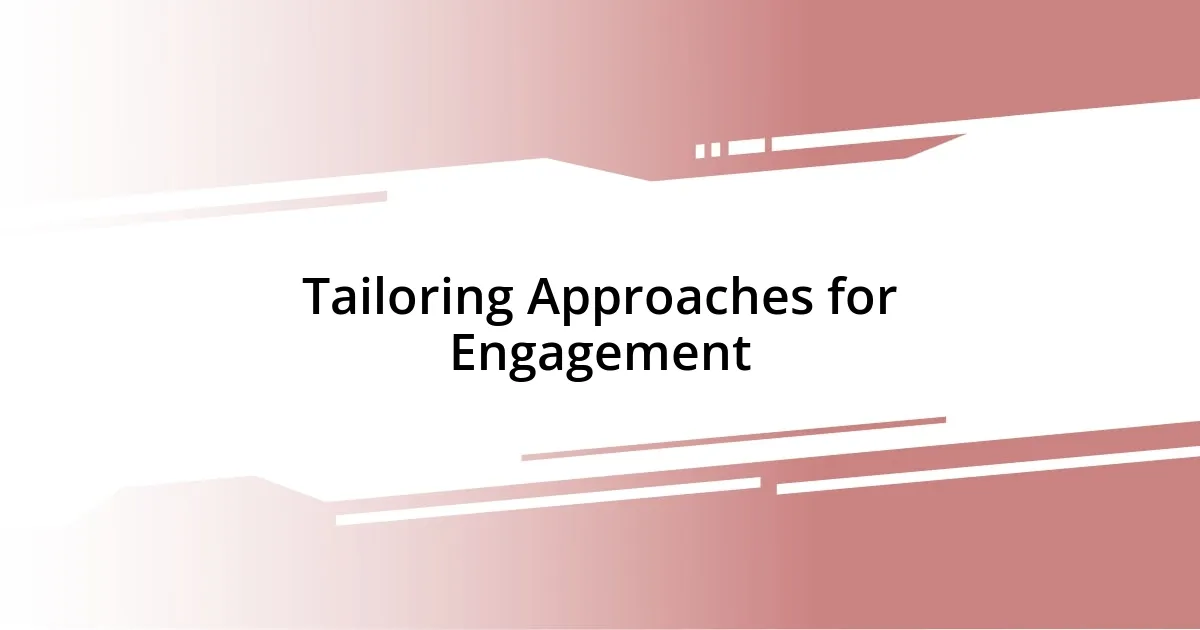 Tailoring Approaches for Engagement