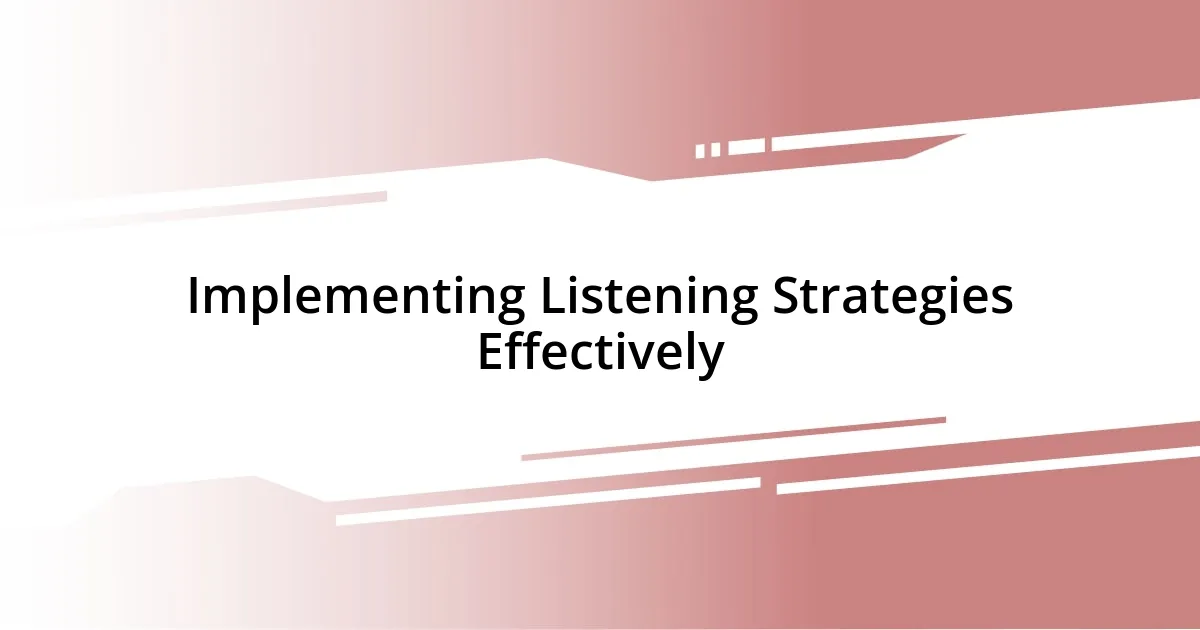 Implementing Listening Strategies Effectively