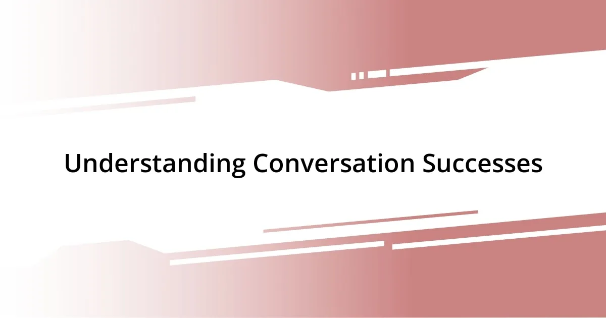 Understanding Conversation Successes