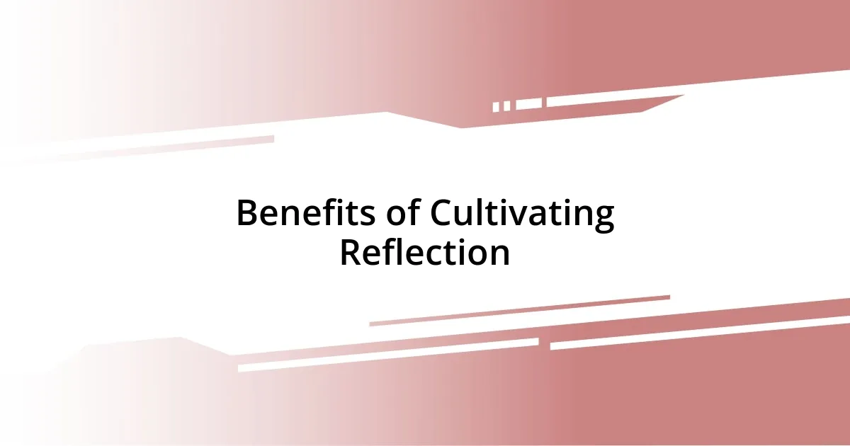 Benefits of Cultivating Reflection