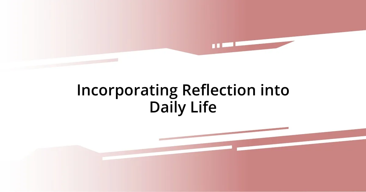 Incorporating Reflection into Daily Life