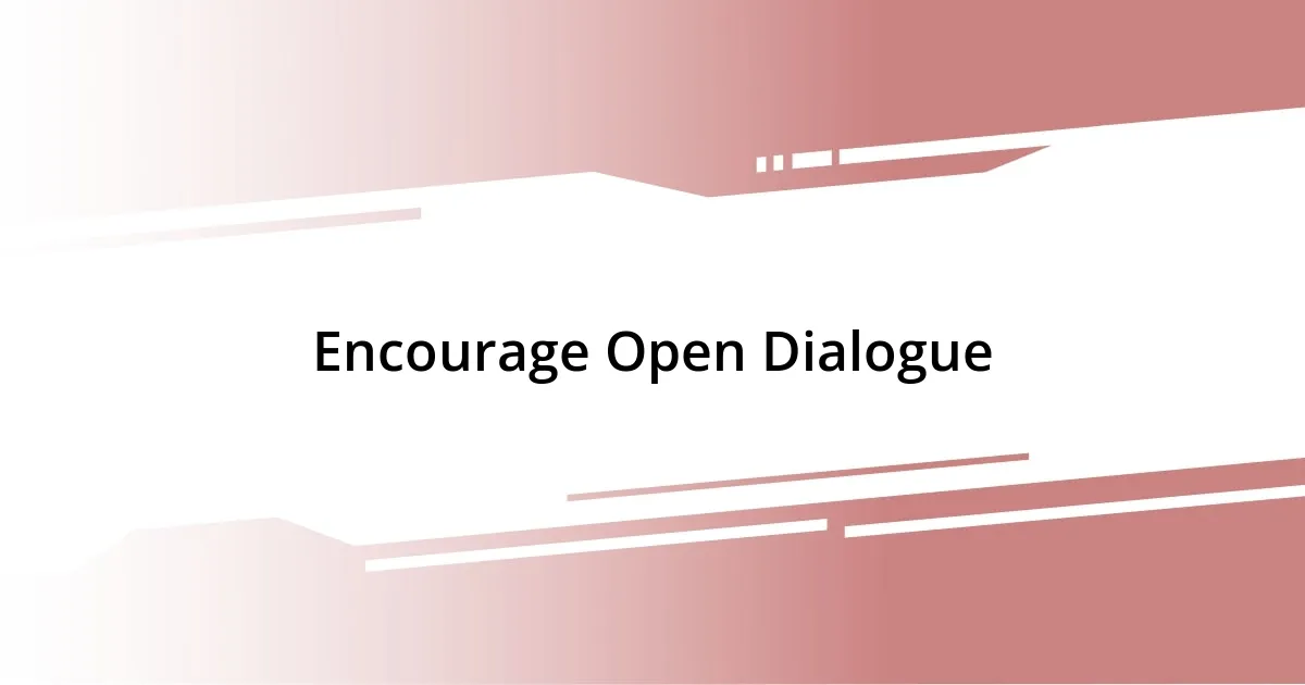 Encourage Open Dialogue