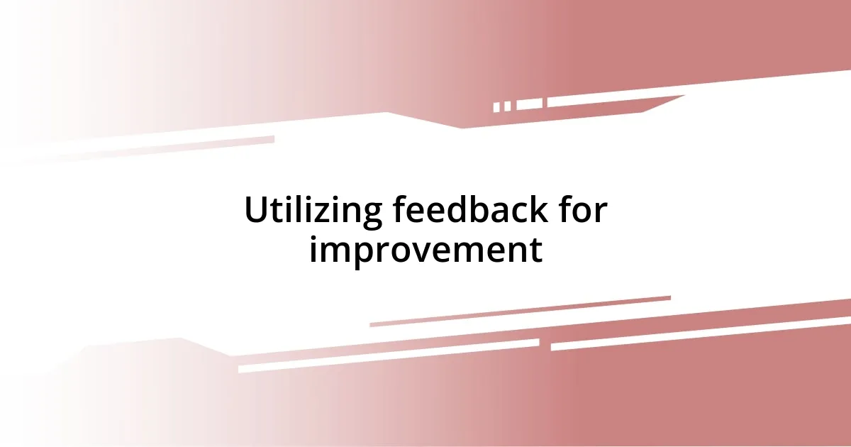 Utilizing feedback for improvement