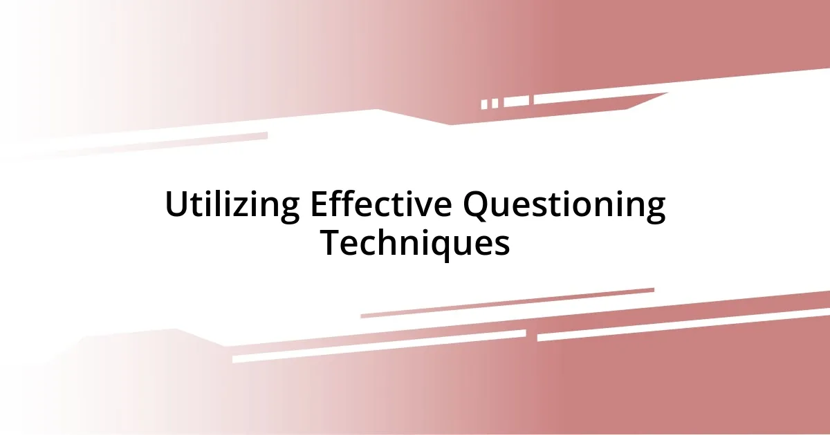 Utilizing Effective Questioning Techniques