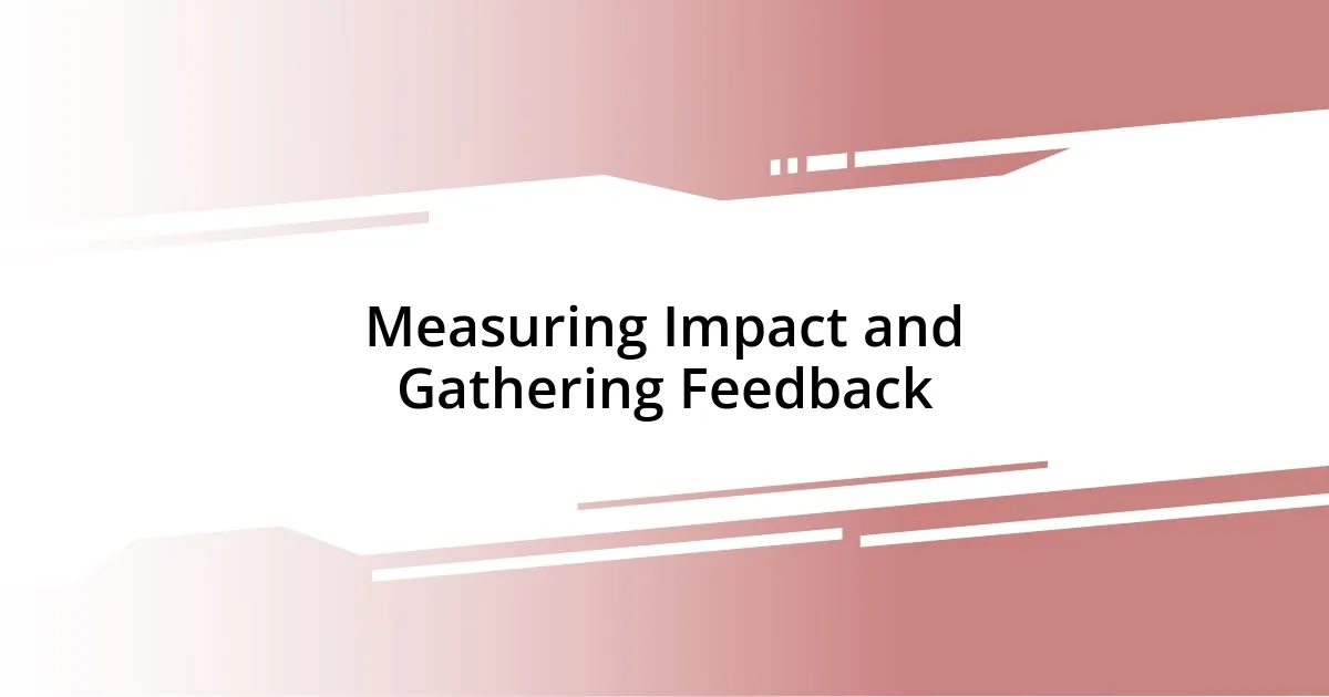 Measuring Impact and Gathering Feedback