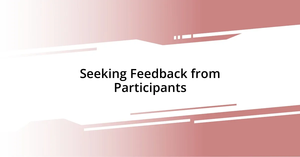 Seeking Feedback from Participants