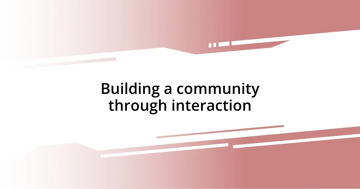 Building a community through interaction