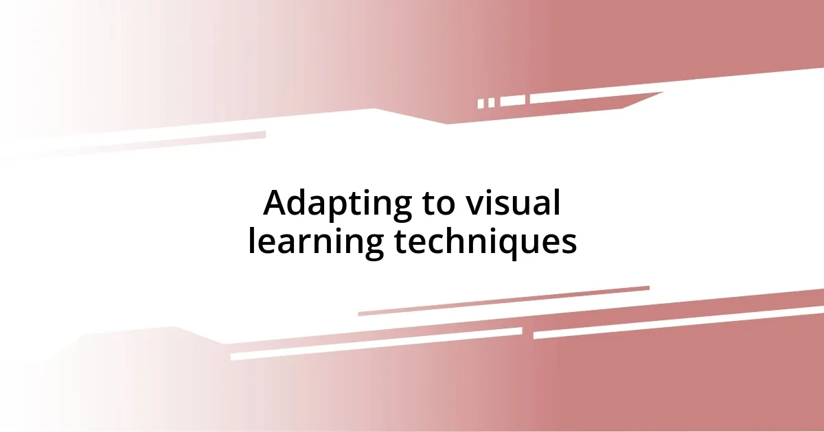 Adapting to visual learning techniques