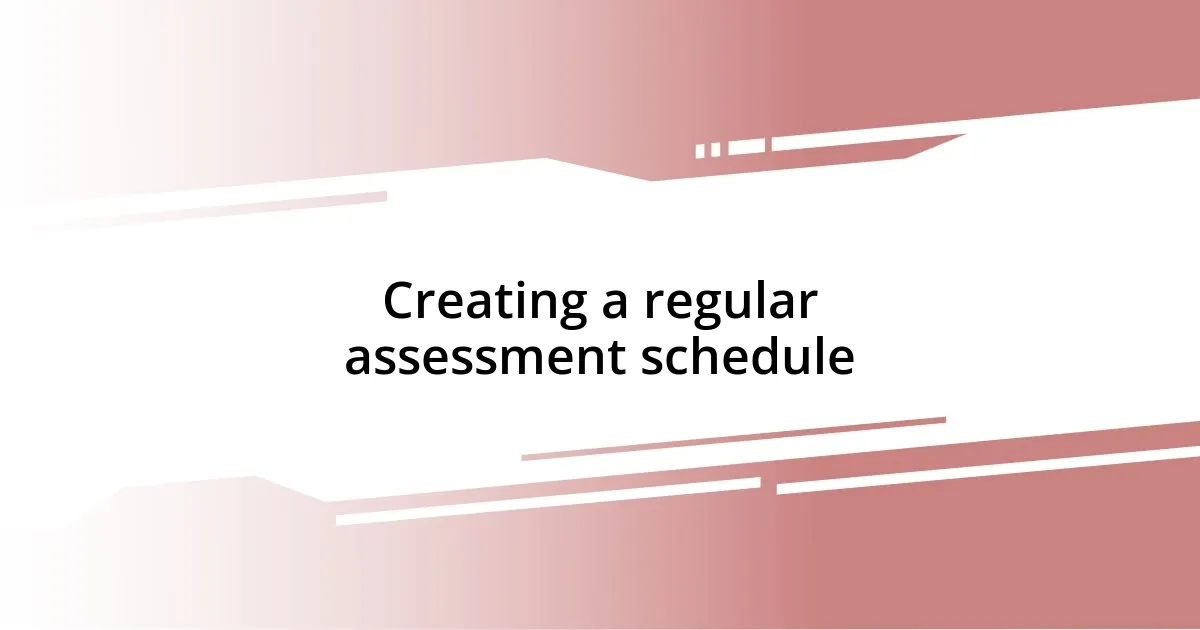 Creating a regular assessment schedule