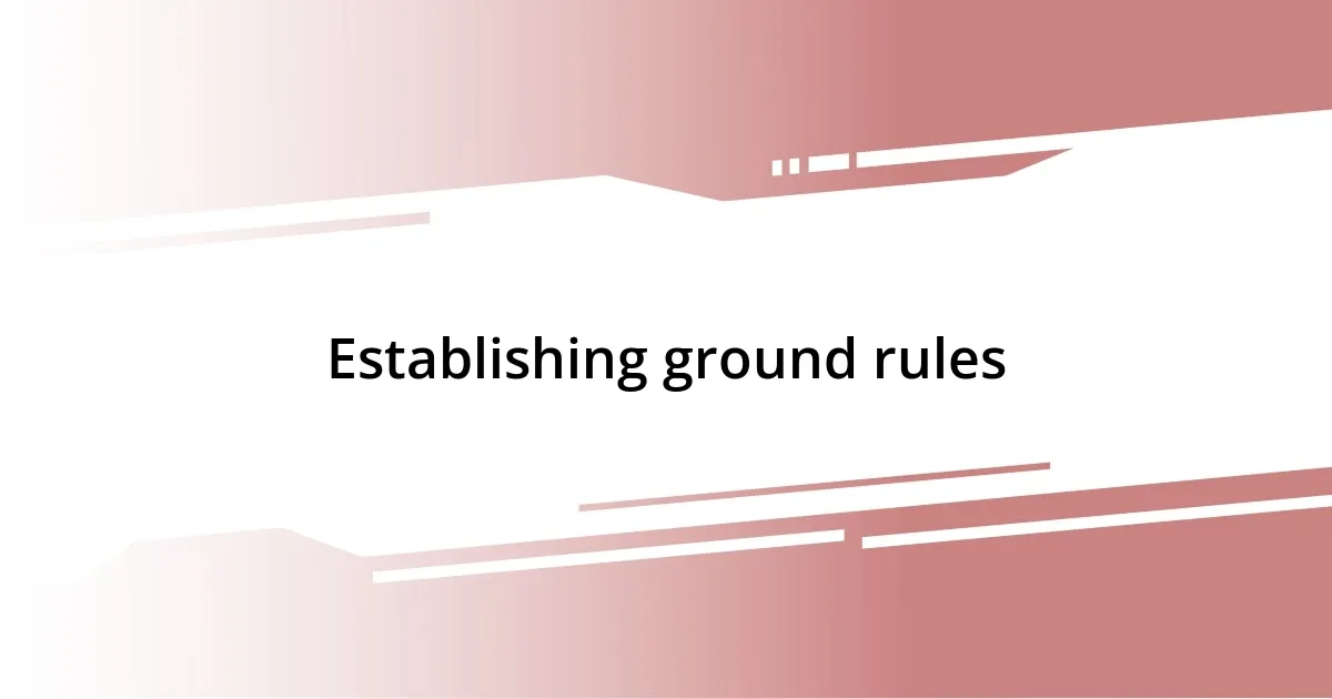 Establishing ground rules