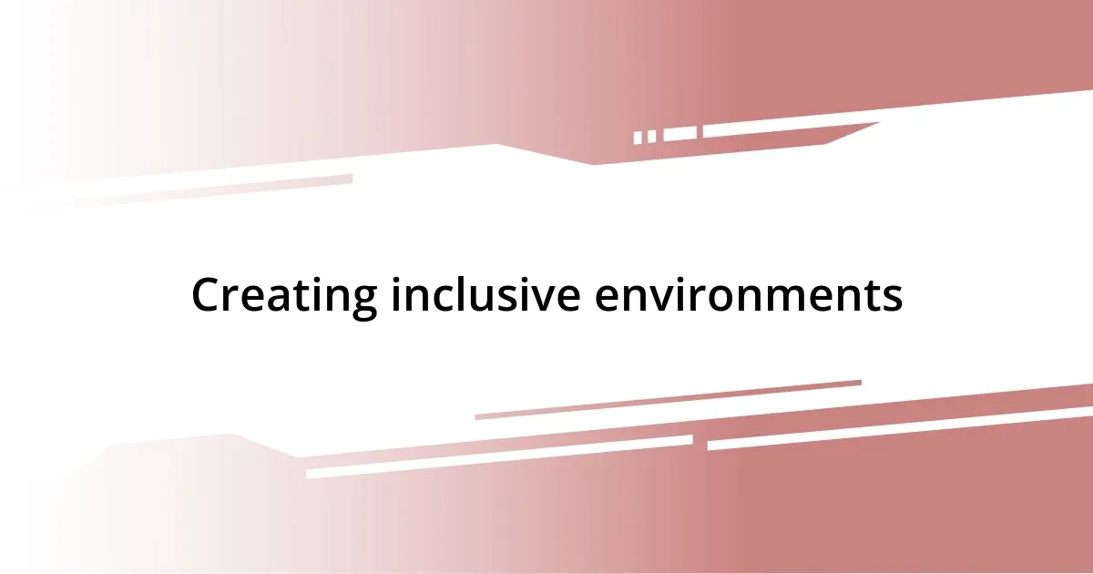 Creating inclusive environments