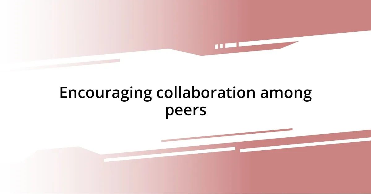 Encouraging collaboration among peers