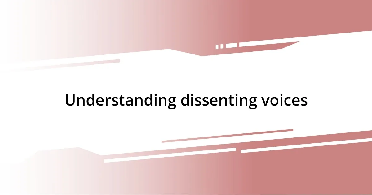 Understanding dissenting voices