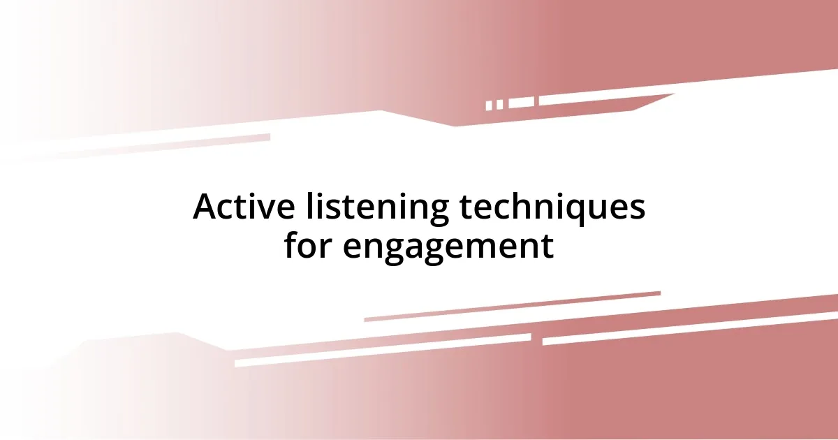 Active listening techniques for engagement