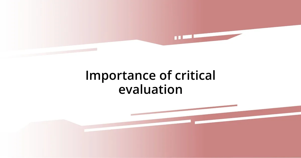 Importance of critical evaluation