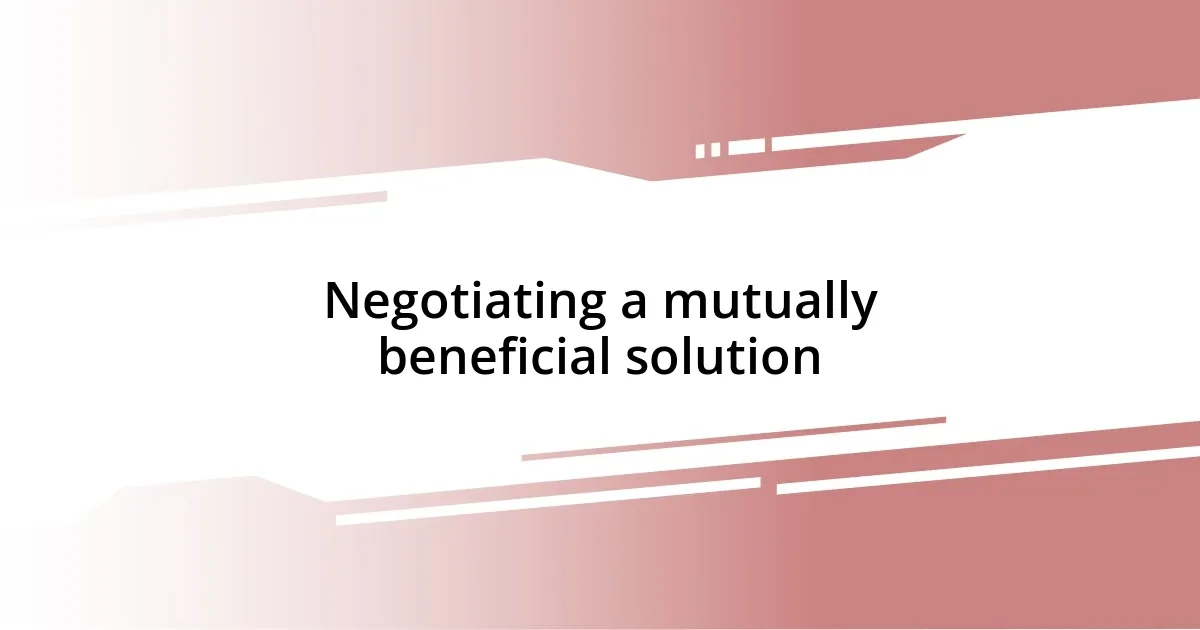 Negotiating a mutually beneficial solution