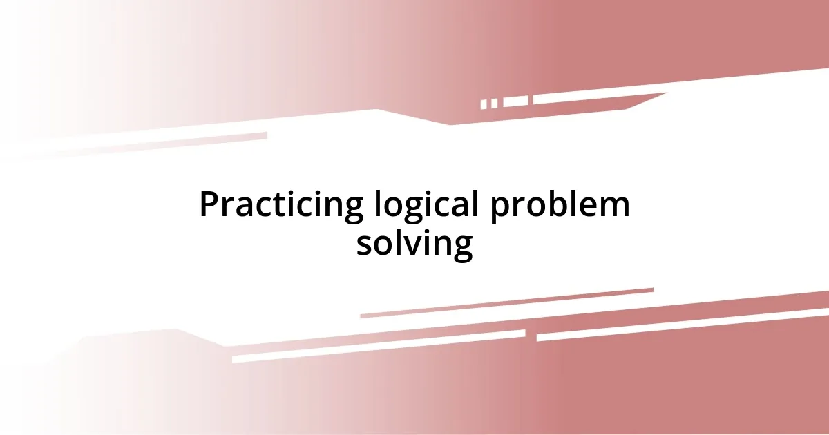 Practicing logical problem solving