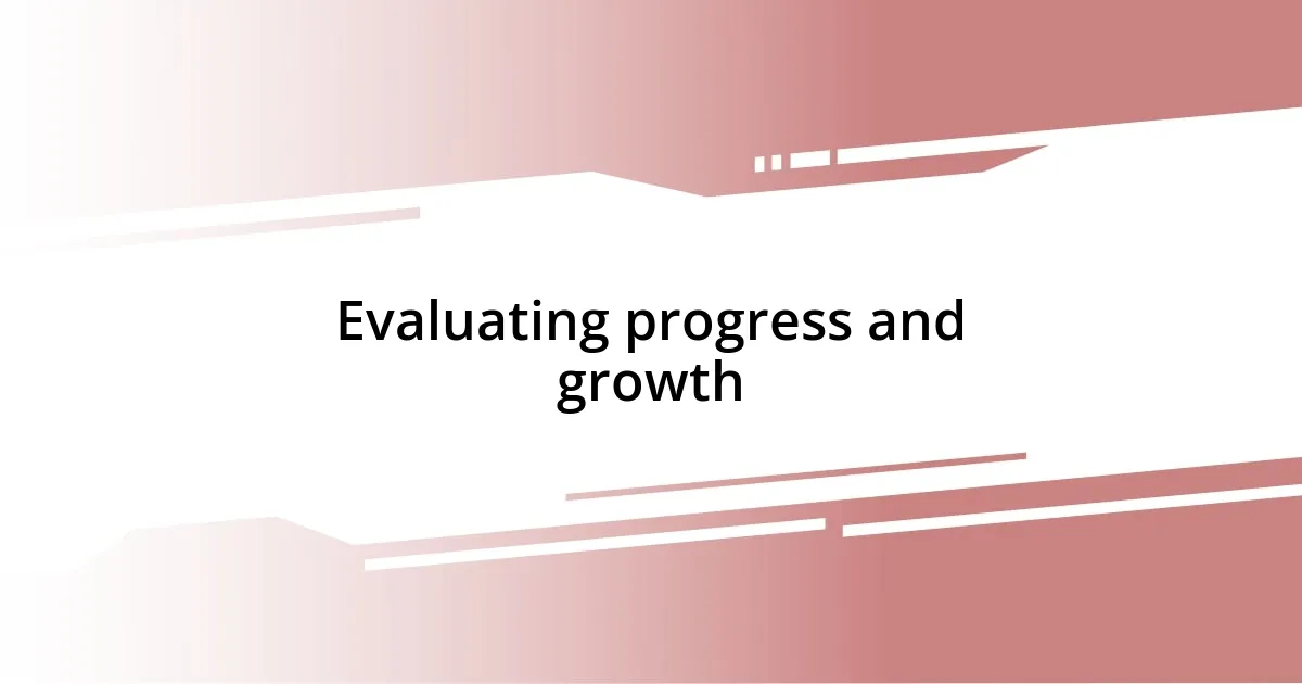 Evaluating progress and growth