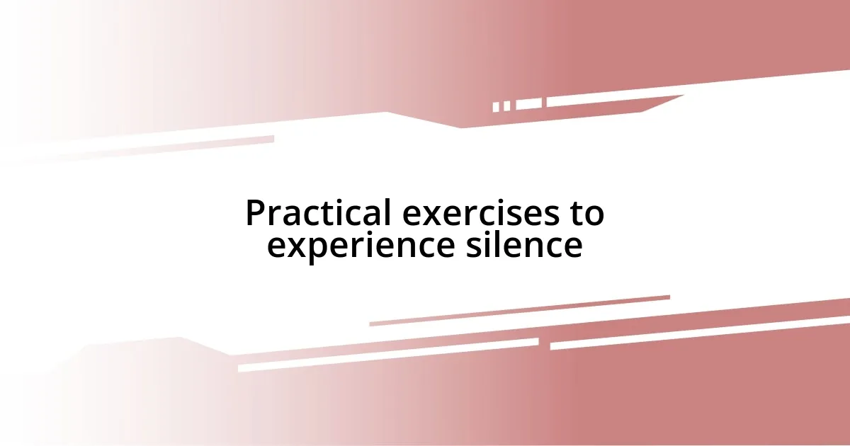 Practical exercises to experience silence