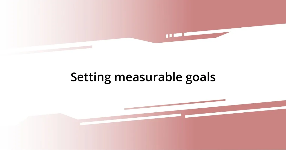 Setting measurable goals