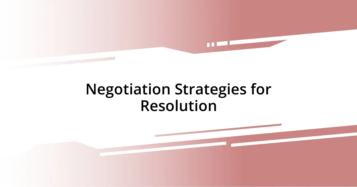 Negotiation Strategies for Resolution