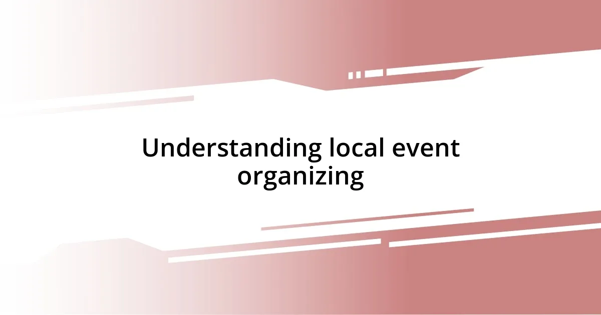 Understanding local event organizing