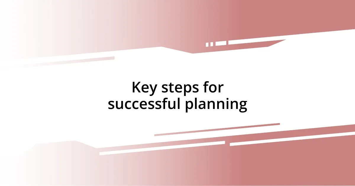 Key steps for successful planning