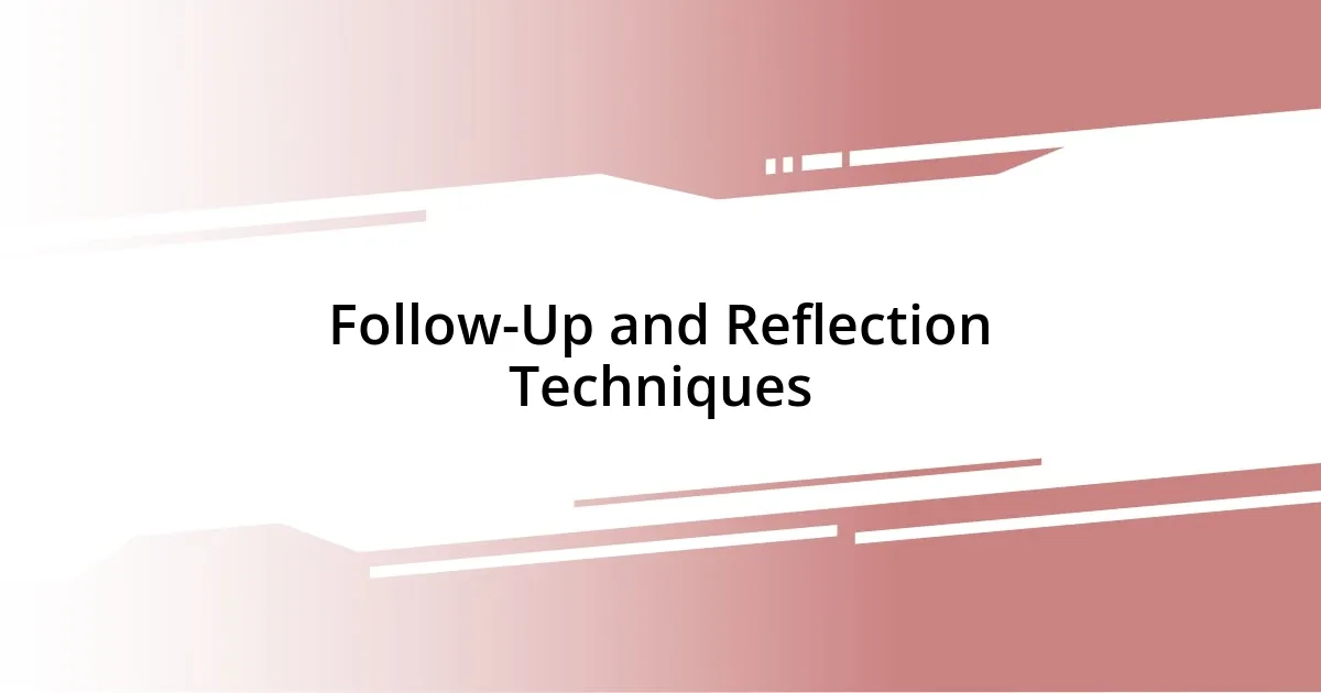 Follow-Up and Reflection Techniques