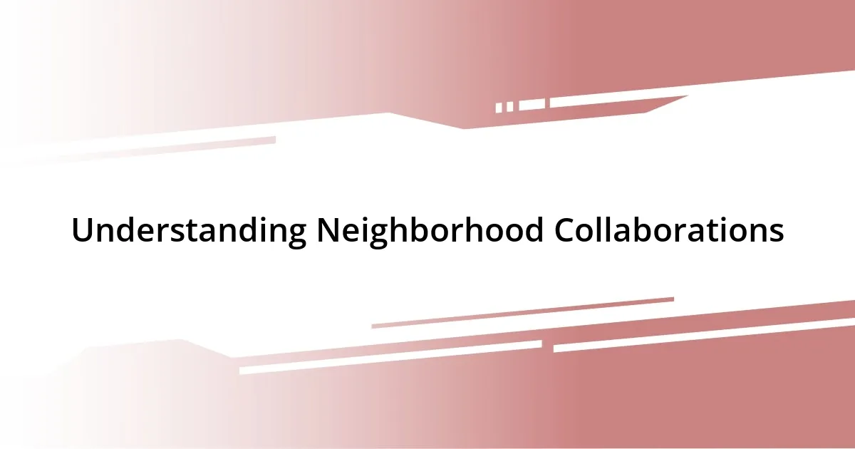 Understanding Neighborhood Collaborations