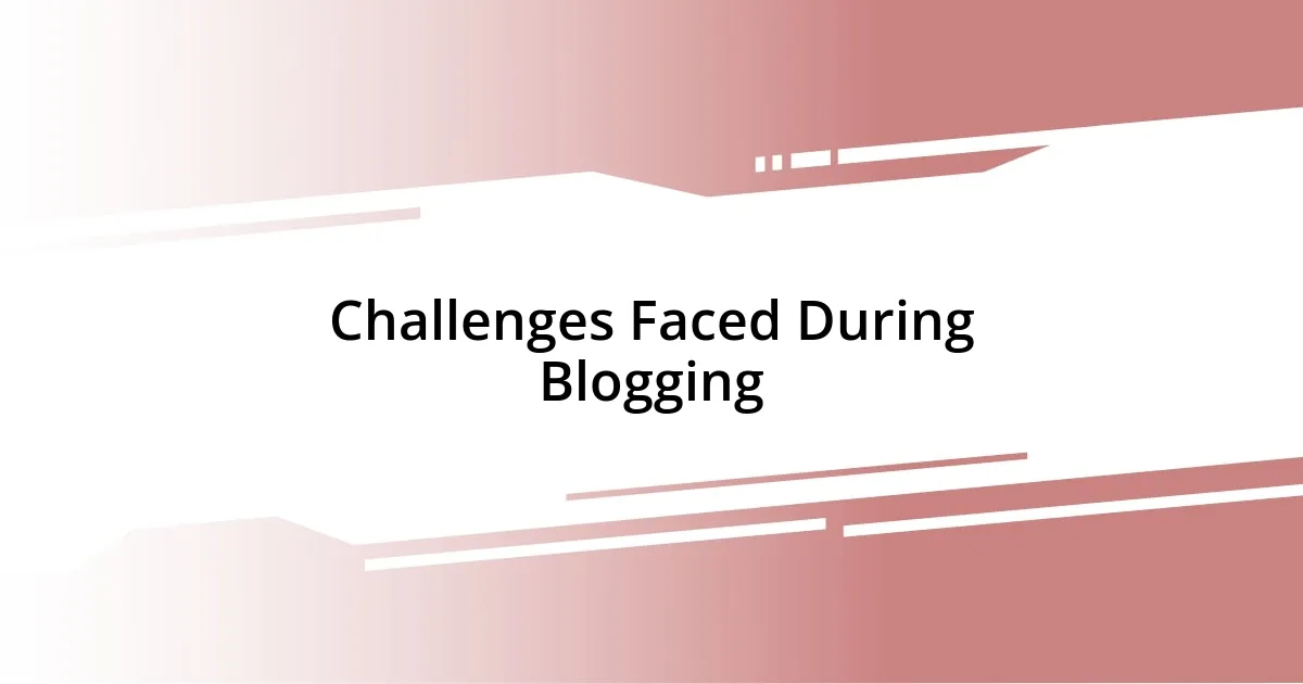 Challenges Faced During Blogging