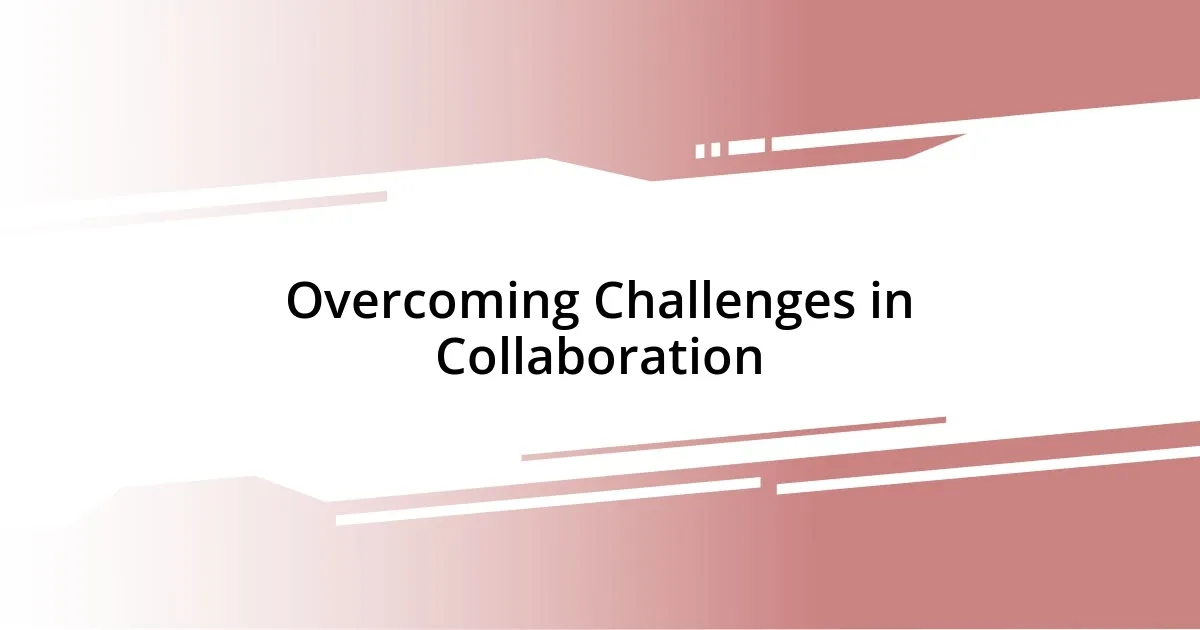 Overcoming Challenges in Collaboration