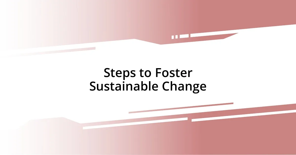 Steps to Foster Sustainable Change