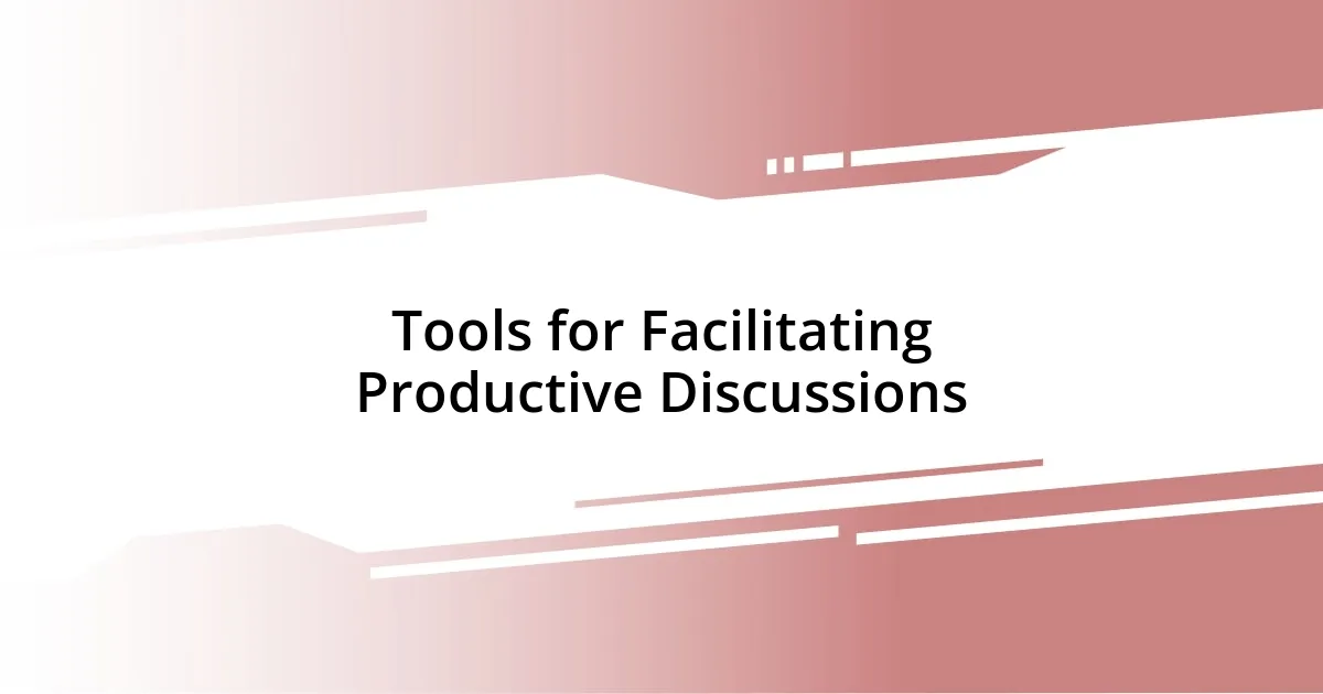 Tools for Facilitating Productive Discussions