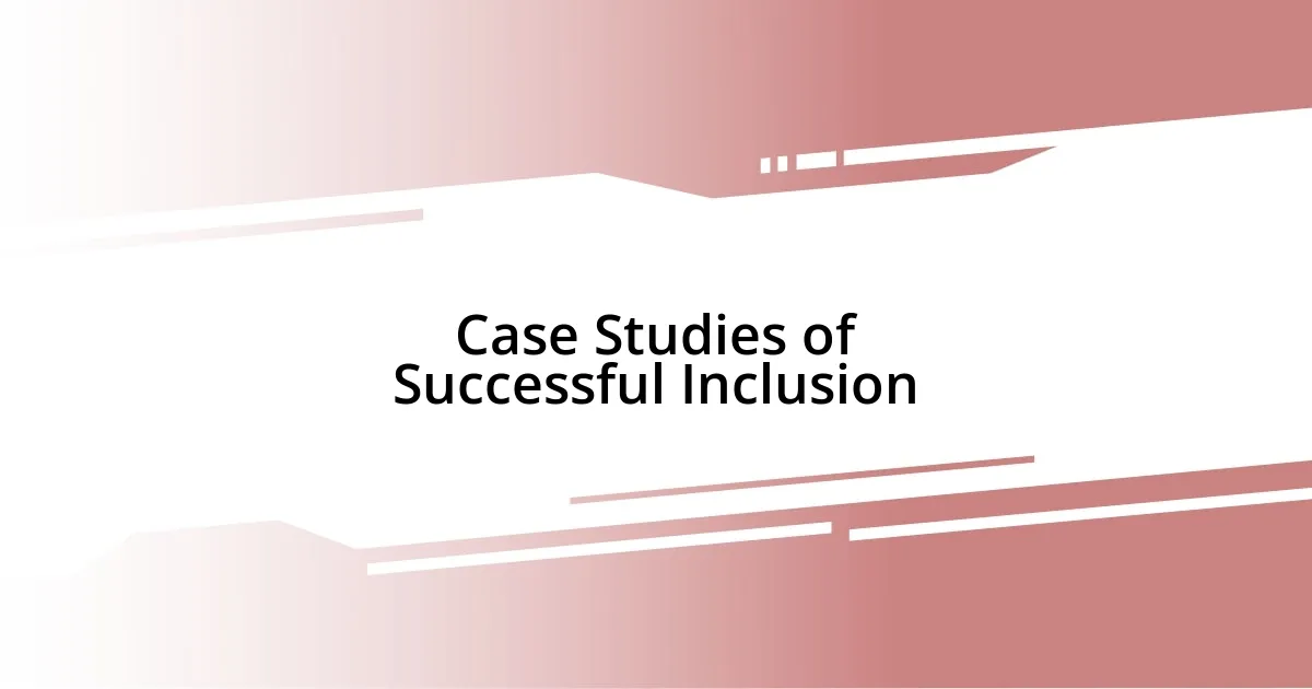 Case Studies of Successful Inclusion