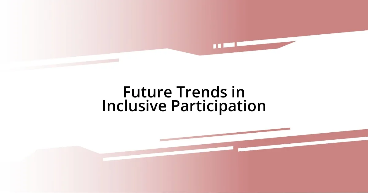 Future Trends in Inclusive Participation